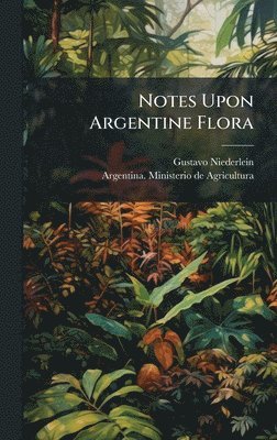 bokomslag Notes Upon Argentine Flora