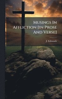 bokomslag Musings In Affliction [in Prose And Verse]
