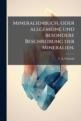 bokomslag Mineralienbuch, oder allgemeine und besondere Beschreibung der Mineralien.