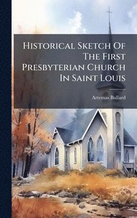 bokomslag Historical Sketch Of The First Presbyterian Church In Saint Louis