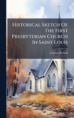 bokomslag Historical Sketch Of The First Presbyterian Church In Saint Louis