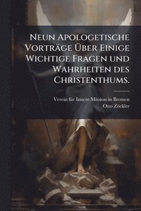 bokomslag Neun Apologetische Vorträge Ã¿ber Einige Wichtige Fragen und Wahrheiten des Christenthums.