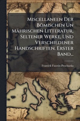 bokomslag Miscellaneen Der Bömischen Un Mährischen Litteratur, Seltener Werke, Und Verschiedener Handschriften. Erster Band...