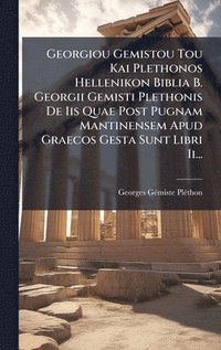bokomslag Georgiou Gemistou Tou Kai Plethonos Hellenikon Biblia B. Georgii Gemisti Plethonis De Iis Quae Post Pugnam Mantinensem Apud Graecos Gesta Sunt Libri Ii...