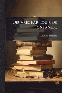 bokomslag Oeuvres Par Louis De Fontanes...