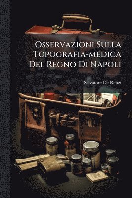 bokomslag Osservazioni Sulla Topografia-medica Del Regno Di Napoli