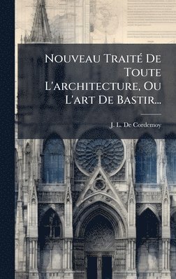 bokomslag Nouveau TraitÃ(c) De Toute L'architecture, Ou L'art De Bastir...