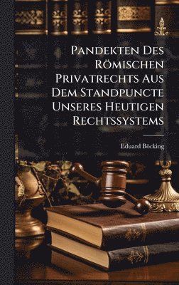 bokomslag Pandekten Des Römischen Privatrechts Aus Dem Standpuncte Unseres Heutigen Rechtssystems