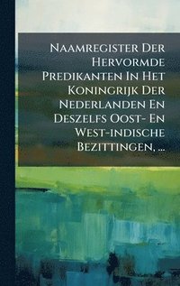 bokomslag Naamregister Der Hervormde Predikanten In Het Koningrijk Der Nederlanden En Deszelfs Oost- En West-indische Bezittingen, ...