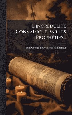 bokomslag L'incrÃ©dulitÃ© Convaincue Par Les ProphÃ©ties...