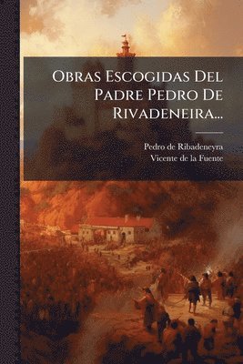 Pedro De Ribadeneyra, Pedro de Ribadeneyra - Obras Escogidas Del Padre Pedro De Rivadeneira..., Häftad