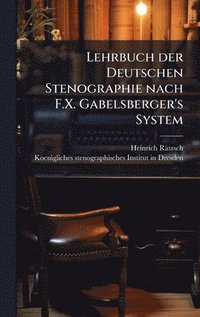 bokomslag Lehrbuch der Deutschen Stenographie nach F.X. Gabelsberger's System