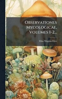bokomslag Observationes Mycologicae, Volumes 1-2...