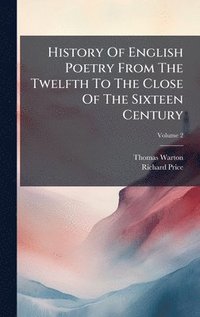 bokomslag History Of English Poetry From The Twelfth To The Close Of The Sixteen Century