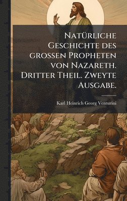 bokomslag NatÃ1/4rliche Geschichte des grossen Propheten von Nazareth. Dritter Theil. Zweyte Ausgabe.