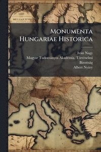 bokomslag Monumenta Hungariae Historica