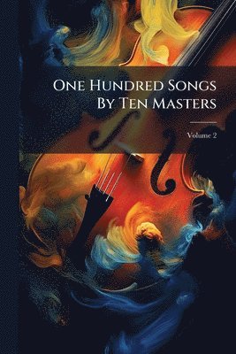 bokomslag One Hundred Songs By Ten Masters