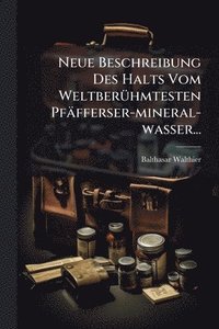 bokomslag Neue Beschreibung Des Halts Vom WeltberÃ1/4hmtesten Pfäfferser-mineral-wasser...