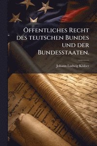 bokomslag Ã-ffentliches Recht des teutschen Bundes und der Bundesstaaten.