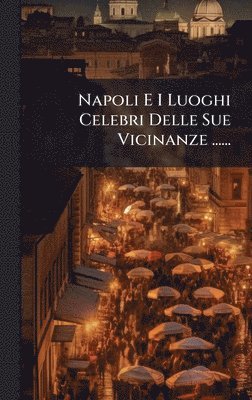 bokomslag Napoli E I Luoghi Celebri Delle Sue Vicinanze ......