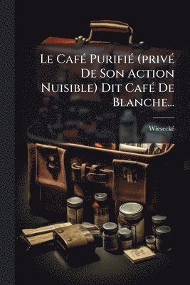 bokomslag CafÃ(c) PurifiÃ(c) (privÃ(c) De Son Action Nuisible) Dit CafÃ(c) De Blanche...