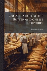 bokomslag Organization Of The Butter And Cheese Industries