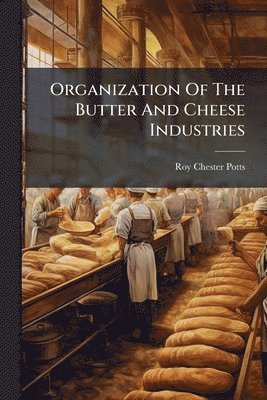 bokomslag Organization Of The Butter And Cheese Industries