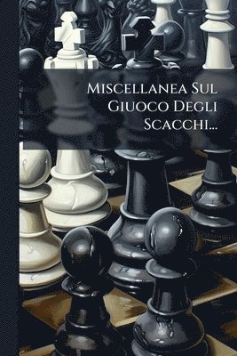 bokomslag Miscellanea Sul Giuoco Degli Scacchi...