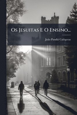 bokomslag Os Jesuitas E O Ensino...