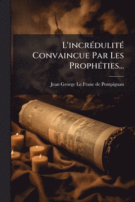 bokomslag L'incrÃ(c)dulitÃ(c) Convaincue Par Les ProphÃ(c)ties...