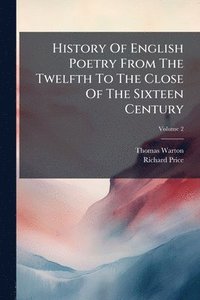 bokomslag History Of English Poetry From The Twelfth To The Close Of The Sixteen Century