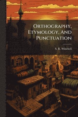 bokomslag Orthography, Etymology, And Punctuation