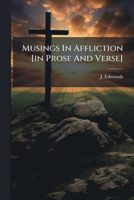bokomslag Musings In Affliction [in Prose And Verse]