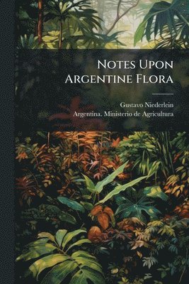 bokomslag Notes Upon Argentine Flora