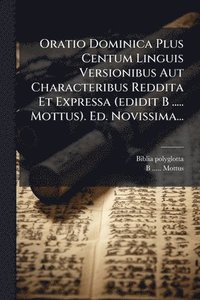 bokomslag Oratio Dominica Plus Centum Linguis Versionibus Aut Characteribus Reddita Et Expressa (edidit B ..... Mottus). Ed. Novissima...