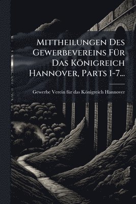 bokomslag Mittheilungen Des Gewerbevereins FÃ1/4r Das Königreich Hannover, Parts 1-7...