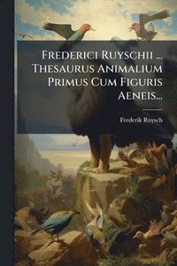 bokomslag Frederici Ruyschii ... Thesaurus Animalium Primus Cum Figuris Aeneis...