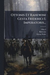 bokomslag Ottonis Et Rahewini Gesta Friderici I. Imperatoris...