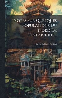 bokomslag Notes Sur Quelques Populations Du Nord De L'indochine...