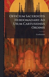 bokomslag Officium Sacerdotis Hebdomadarii Ad Usum Cartusiensis Ordinis