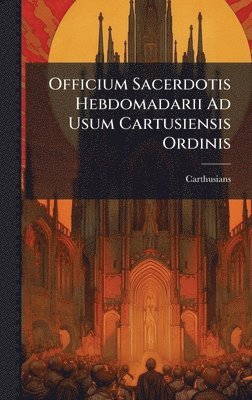 bokomslag Officium Sacerdotis Hebdomadarii Ad Usum Cartusiensis Ordinis