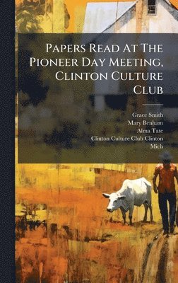 bokomslag Papers Read At The Pioneer Day Meeting, Clinton Culture Club