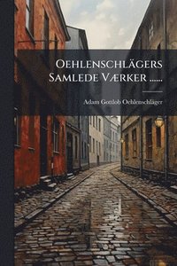bokomslag Oehlenschlägers Samlede VÃ]rker ......
