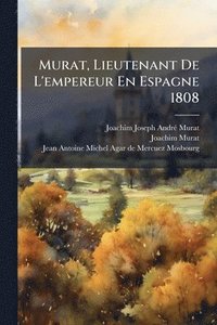 bokomslag Murat, Lieutenant De L'empereur En Espagne 1808