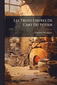 bokomslag Les Troys Libvres De L'art Du Potier