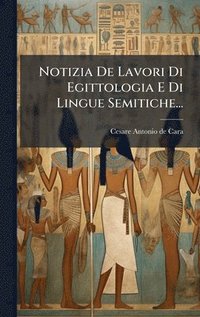 bokomslag Notizia De Lavori Di Egittologia E Di Lingue Semitiche...