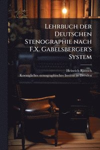 bokomslag Lehrbuch der Deutschen Stenographie nach F.X. Gabelsberger's System