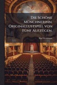 bokomslag Die Schöne MÃ1/4nchnerinn. Originallustspiel von FÃ1/4nf AufzÃ1/4gen.