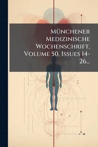 bokomslag MÃ1/4nchener Medizinische Wochenschrift, Volume 50, Issues 14-26...
