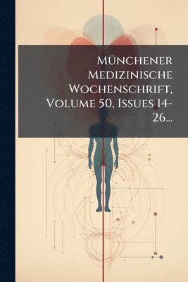 bokomslag MÃ1/4nchener Medizinische Wochenschrift, Volume 50, Issues 14-26...